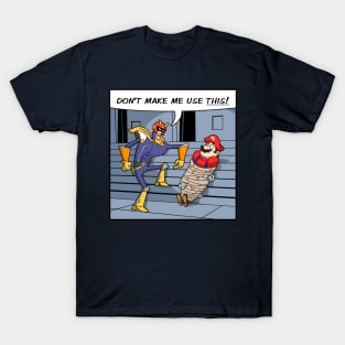 Don't make me use THIS! T-Shirt